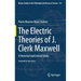 The Electric Theories of J. Clerk Maxwell: A Historical and Critical Study