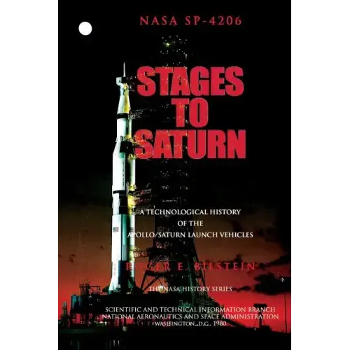Stages to Saturn: A Technological History of the Apollo/Saturn Launch Vehicles