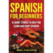 Spanish for Beginners: 15 Short Stories to Help You Learn and Enjoy Spanish