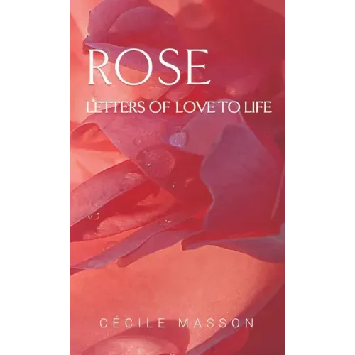 Rose, letter of love to life