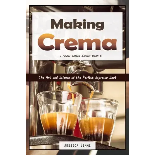 Making Crema: The Art and Science of the Perfect Espresso Shot