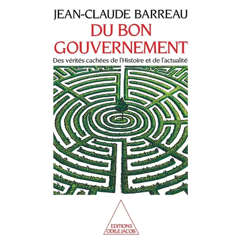 Of Good Government: The Hidden Truths of History and the News / Du bon gouvernement: Des vérités cachées de l'histoire et de l'actualité