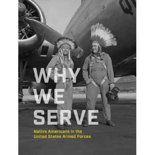 Why We Serve: Native Americans in the United States Armed Forces