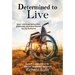 Determined to Live: How I Survived Being Shot, Paralyzed, and Abandoned by My Husband