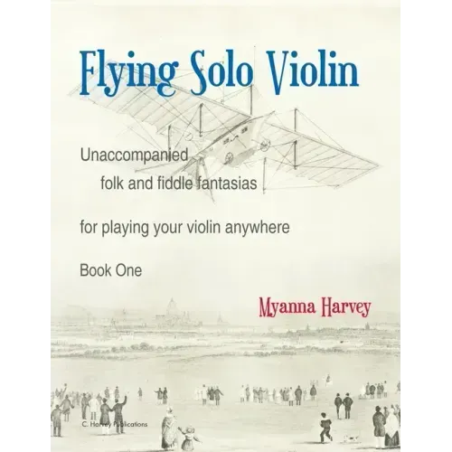 Flying Solo Violin, Unaccompanied Folk and Fiddle Fantasias for Playing Your Violin Anywhere, Book One