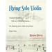 Flying Solo Violin, Unaccompanied Folk and Fiddle Fantasias for Playing Your Violin Anywhere, Book One