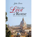 For the Love of Rome: Memories, Musings, and Anecdotes