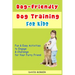 Dog-Friendly, Dog Training For Kids: Fun and Easy Activities to Engage and Challenge for Your Furry Friend
