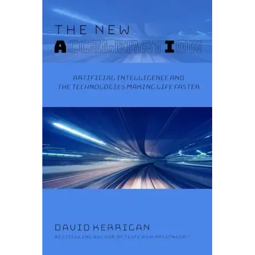 The New Acceleration: Artificial Intelligence and the Technologies Making Life Faster