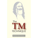 The TM Technique: An Introduction to Transcendental Meditation and the Teachings of Maharishi Mahesh Yogi