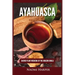 Ayahuasca: Sacred Plant Medicine of the Amazon Jungle