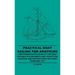 Practical Boat Sailing For Amateurs - Containing Particulars Of The Most Suitable Sailing Boats And Yachts For Amateur And Instructions For Their Hand