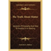The Truth about Matter: Idealistic Philosophy and How to Employ It in Healing