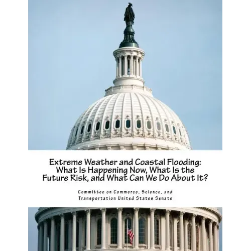 Extreme Weather and Coastal Flooding: What Is Happening Now, What Is the Future Risk, and What Can We Do About It?