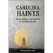 Carolina Haints: Ghosts, Folklore, and Mysteries of the Old North State