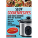 Slow Cooker: Slow cooker Cookbook with 100+ Delicious, Healthy and Easy Slow Cooker Recipes
