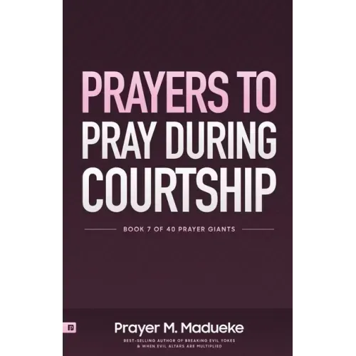 Prayers to Pray during Courtship: Spiritual Warfare during Courtship, Contains Vital Prayer Points to Pray during Courtship