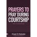 Prayers to Pray during Courtship: Spiritual Warfare during Courtship, Contains Vital Prayer Points to Pray during Courtship