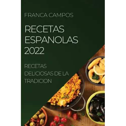 Recetas Espanolas 2022: Recetas Deliciosas de la Tradicion
