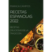 Recetas Espanolas 2022: Recetas Deliciosas de la Tradicion
