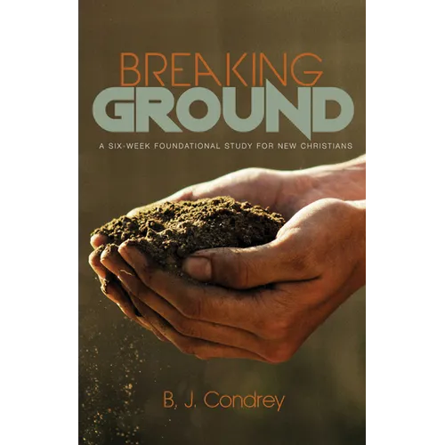 Breaking Ground: A Six-Week Foundational Study for New Christians