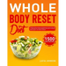 Whole Body Reset Diet: 1500 Days' Delicious Recipes Using Minimally Processed Foods, and a 4-Week Meal Plan to Boost Metabolism and Achieve a