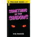 Something in the Shadows