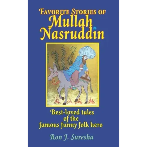 Favorite Stories of Mullah Nasruddin: Best-loved tales of the famous funny wise fool