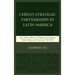 China's Strategic Partnerships in Latin America: Case Studies of China's Oil Diplomacy in Argentina, Brazil, Mexico, and Venezuela, 1991-2015