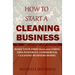How to Start a Cleaning Business: Make Your First $100,000 Using This Powerful Commercial Cleaning Business Model