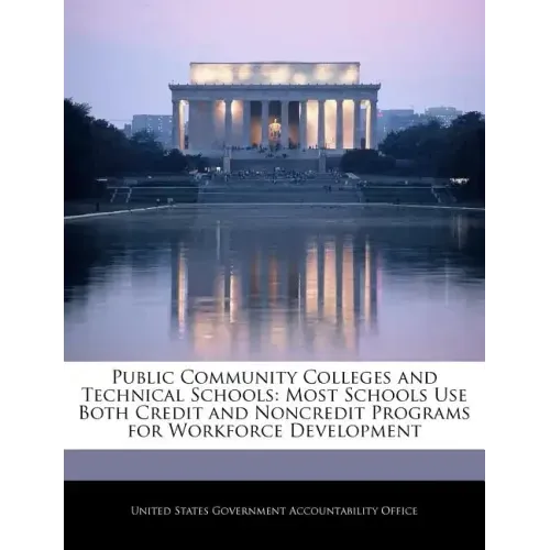 Public Community Colleges and Technical Schools: Most Schools Use Both Credit and Noncredit Programs for Workforce Development