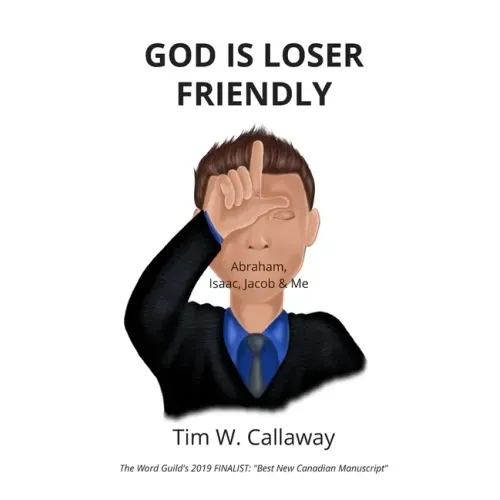 God Is Loser Friendly: Abraham, Isaac, Jacob & Me