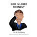 God Is Loser Friendly: Abraham, Isaac, Jacob & Me