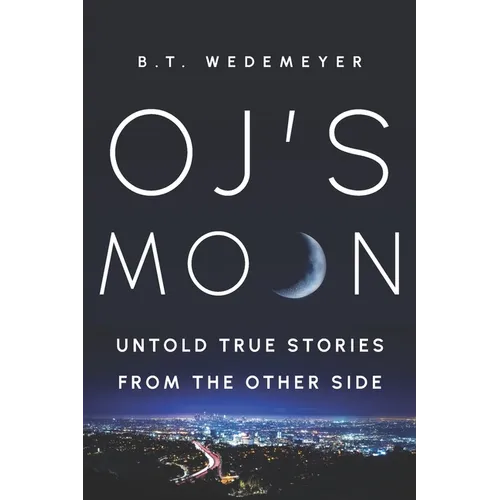 O.J.'s MOON: Untold True Stories from the Other Side