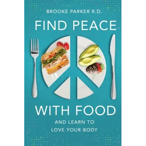 Find Peace With Food: And Learn To Love Your Body