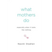 What Mothers Do Especially When It Looks Like Nothing