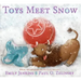 Toys Meet Snow: Being the Wintertime Adventures of a Curious Stuffed Buffalo, a Sensitive Plush Stingray, and a Book-Loving Rubber Ball