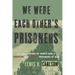 We Were Each Other's Prisoners: An Oral History of World War II American and German Prisoners of War