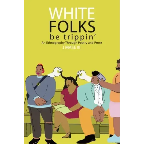 White Folks Be Trippin': An Ethnography Through Poetry & Prose