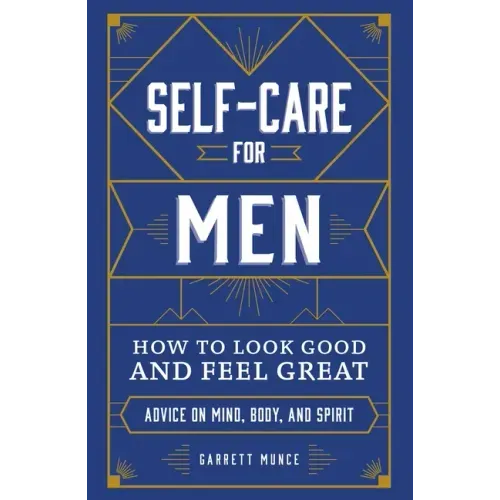 Self-Care for Men: How to Look Good and Feel Great