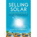 Selling Solar: Your Complete Guide to High-Performance Sales in the Solar Power Business