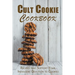 Cult Cookie Cookbook: Recipes that Support Your Indulgent Devotion to Cookies