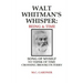 Walt Whitman's Whisper: Being & Time: Song of Myself, To Think About Time, Crossing Brooklyn Ferry