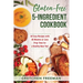 Gluten-Free 5-Ingredient Cookbook: 40 Easy Recipes with 30 Minutes or Less Prep Time for a Healthy New You!