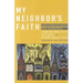 My Neighbor's Faith: Stories of Interreligious Encounter, Growth, and Transformation