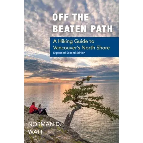 Off the Beaten Path, Expanded Second Ed.: A Hiking Guide to Vancouver's North Shore