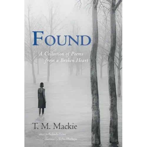 Found: A Collection of Poems from a Broken Heart