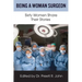 Being A Woman Surgeon: Sixty Women Share Their Stories