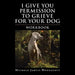 I Give You Permission to Grieve for Your Dog: Workbook