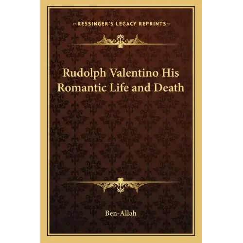 Rudolph Valentino His Romantic Life and Death